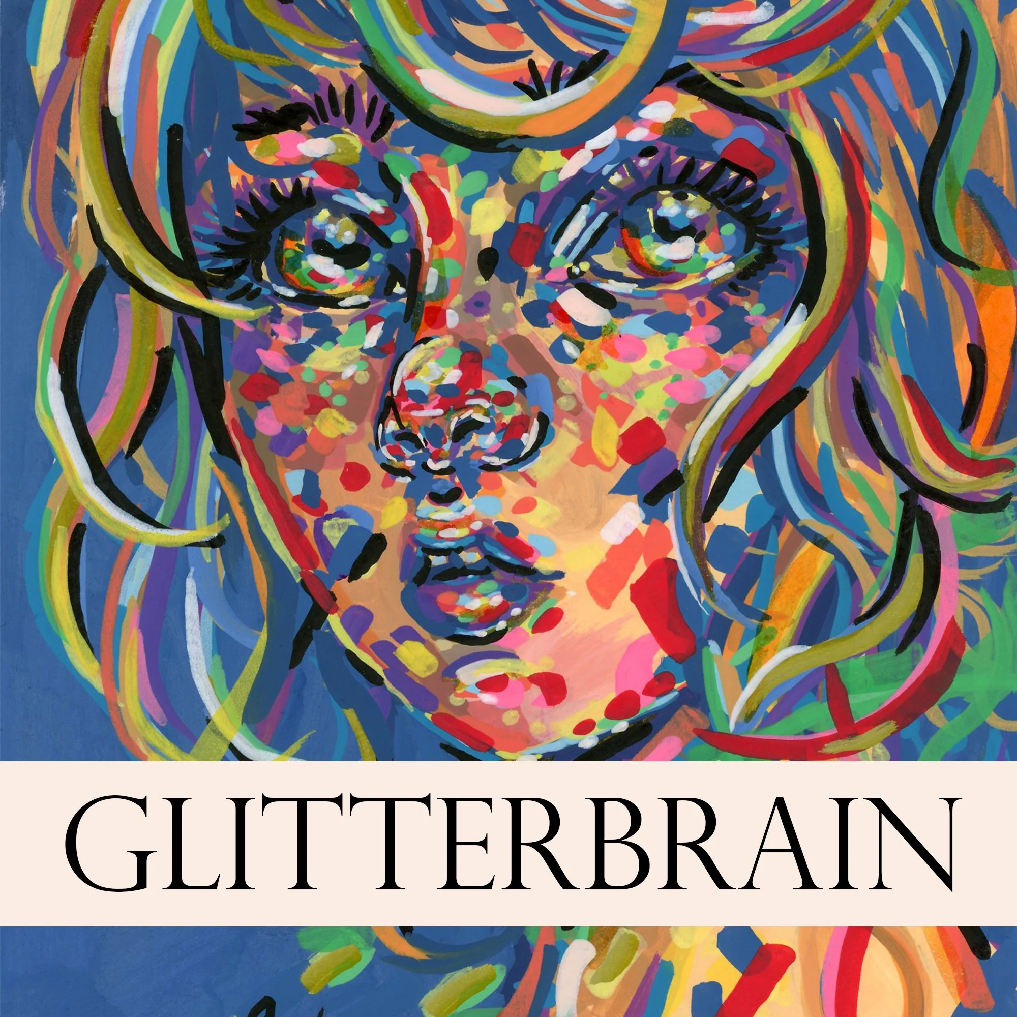 Glitterbrain is my overlit state:
loud, colorful portraits made in my elevated, buzzing moods.