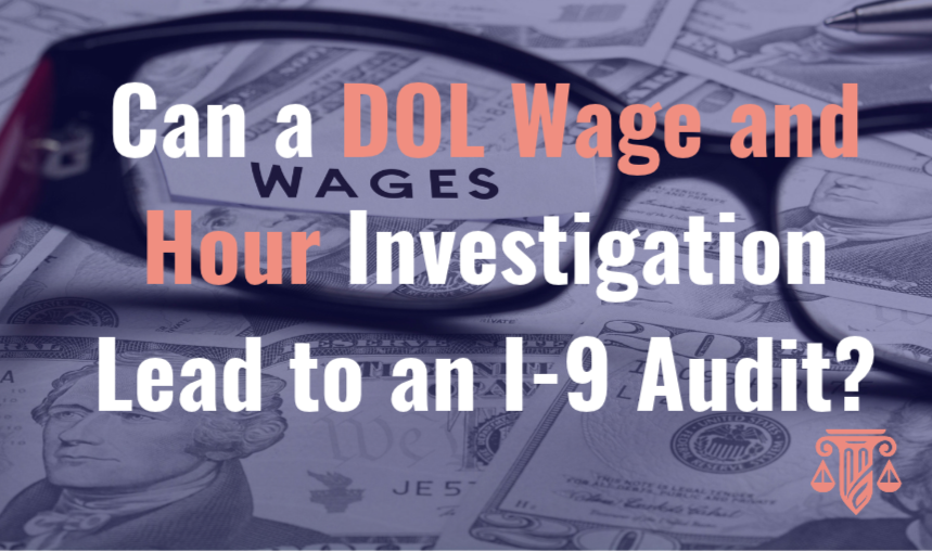 DOL Wage and Hour Investigations and ICE I-9 Audits: What Employers Need to Know