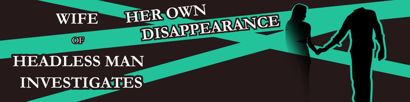 Silhouette of a woman and a headless man holding hands, with a background of diagonal green and black stripes and the text 'Wife her own disappearance of headless man investigates'.