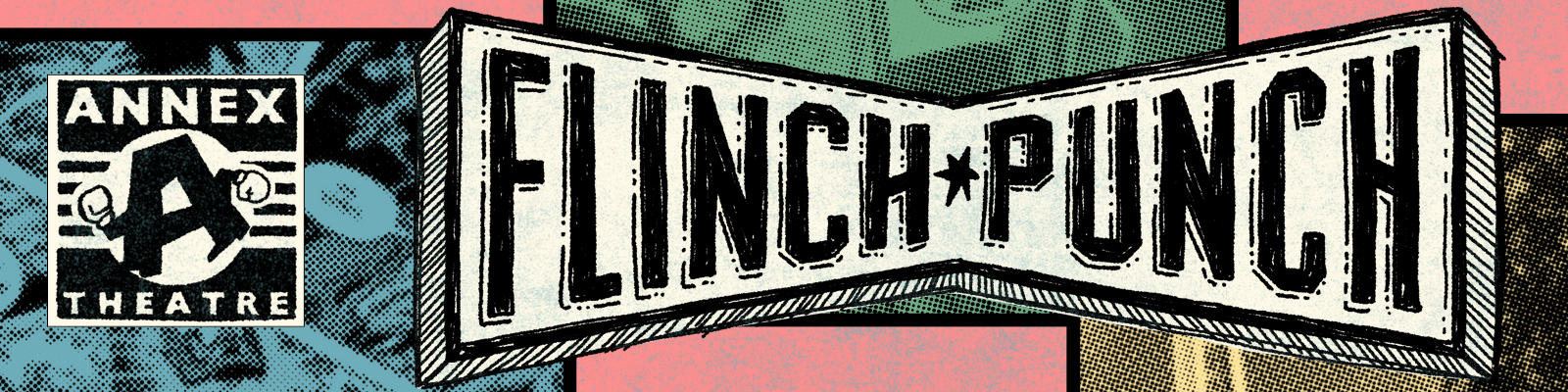 Colorful illustrated sign with the words "FLINCH//PUNCH" and a smaller theater logo reading "ANNEX THEATRE" with a stylized letter "A" and two fists.