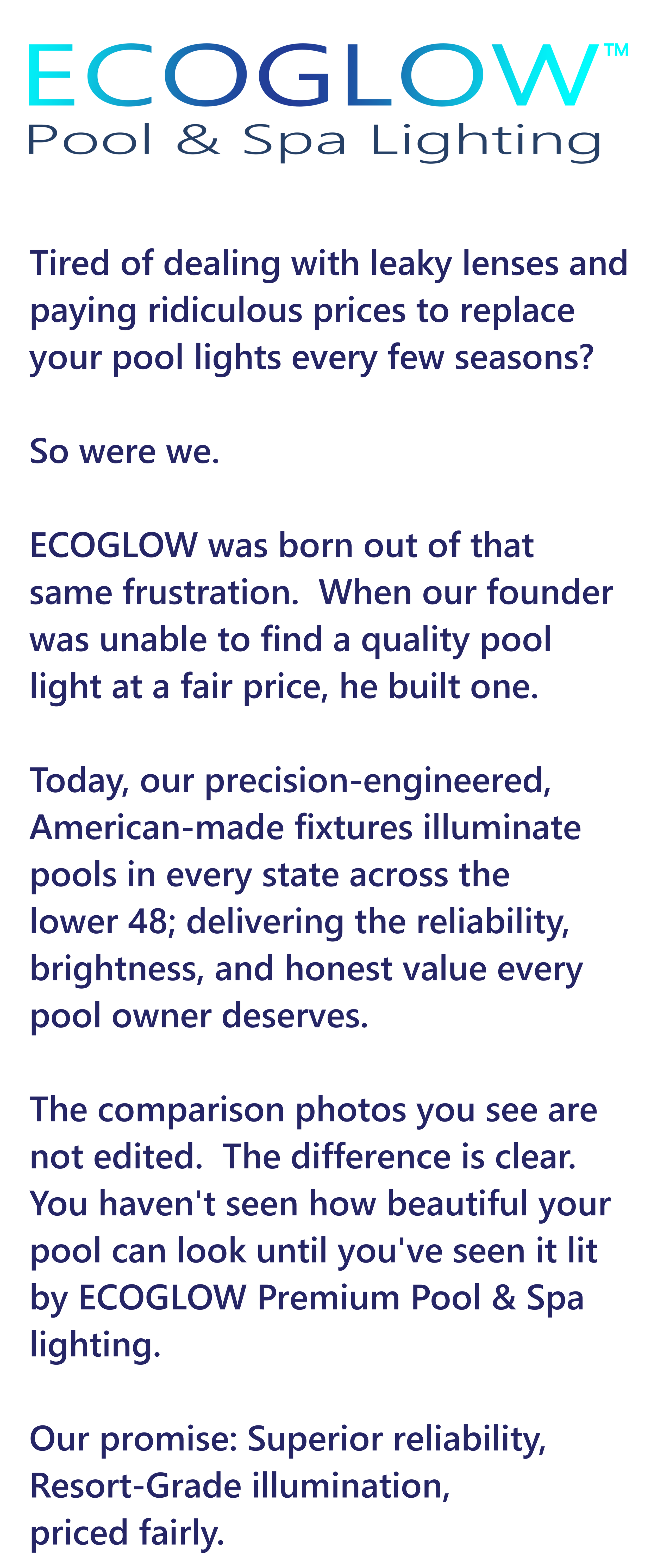 Text advertisement for ECOGLOW Pool & Spa Lighting, emphasizing high-quality, American-made pool lights built from frustration with leaky lenses and high prices, highlighting the benefits of reliable, illuminated pools with fair pricing, and showcasing comparison photos of pool lighting.