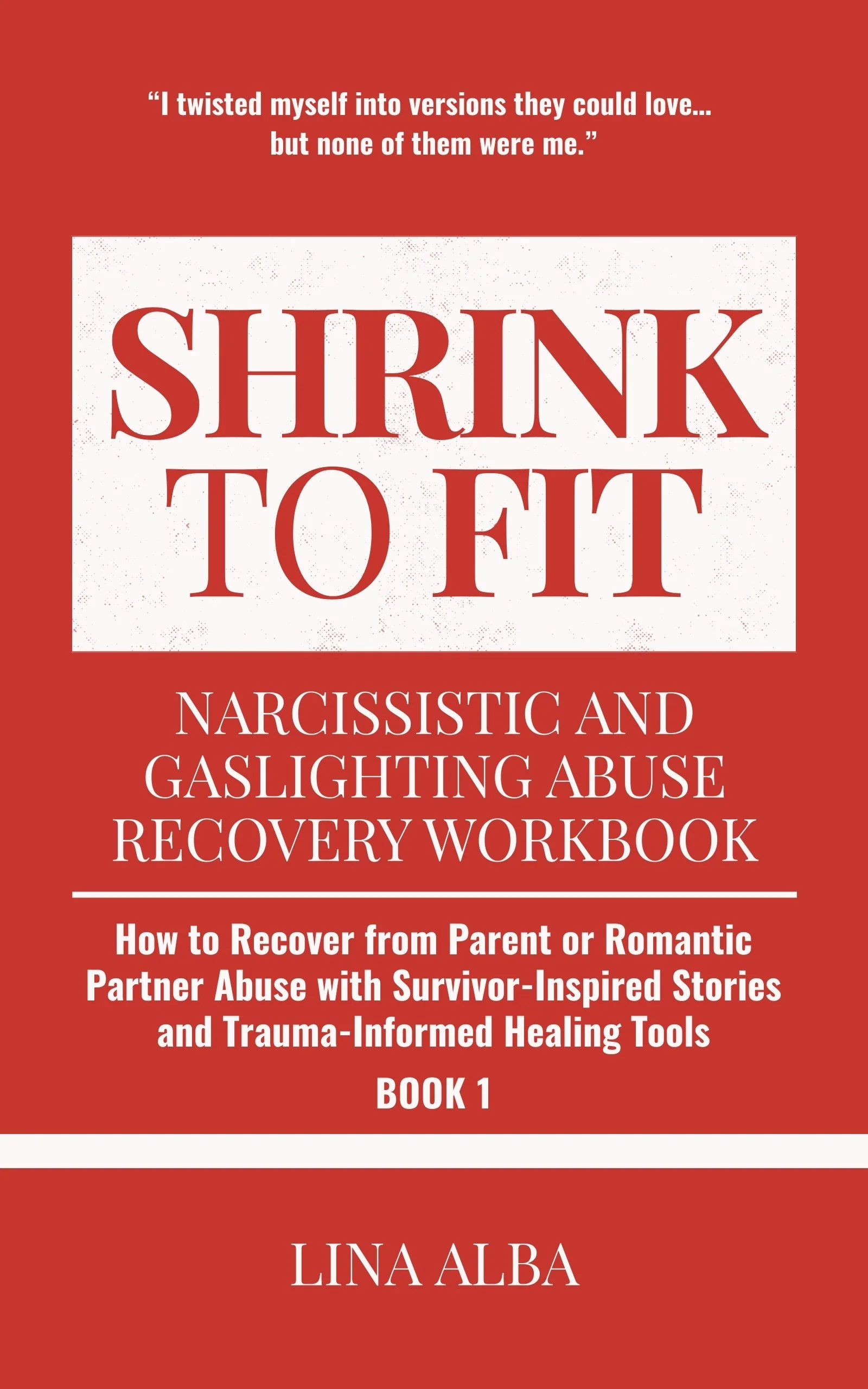 Shrink to Fit Book 1: Narcissistic and Gaslighting Abuse Recovery Workbook – How to Recover from Parent or Romantic Partner Abuse with Survivor-Inspired Stories and Trauma-Informed Healing Tools