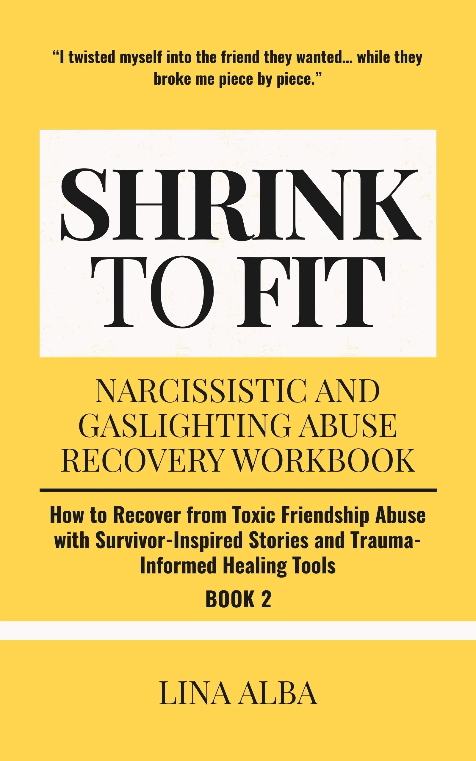 Shrink to Fit Book 2: Narcissistic and Gaslighting Abuse Recovery Workbook – Healing from Toxic Friendships with Survivor Stories and Practical Trauma-Informed Recovery Tools