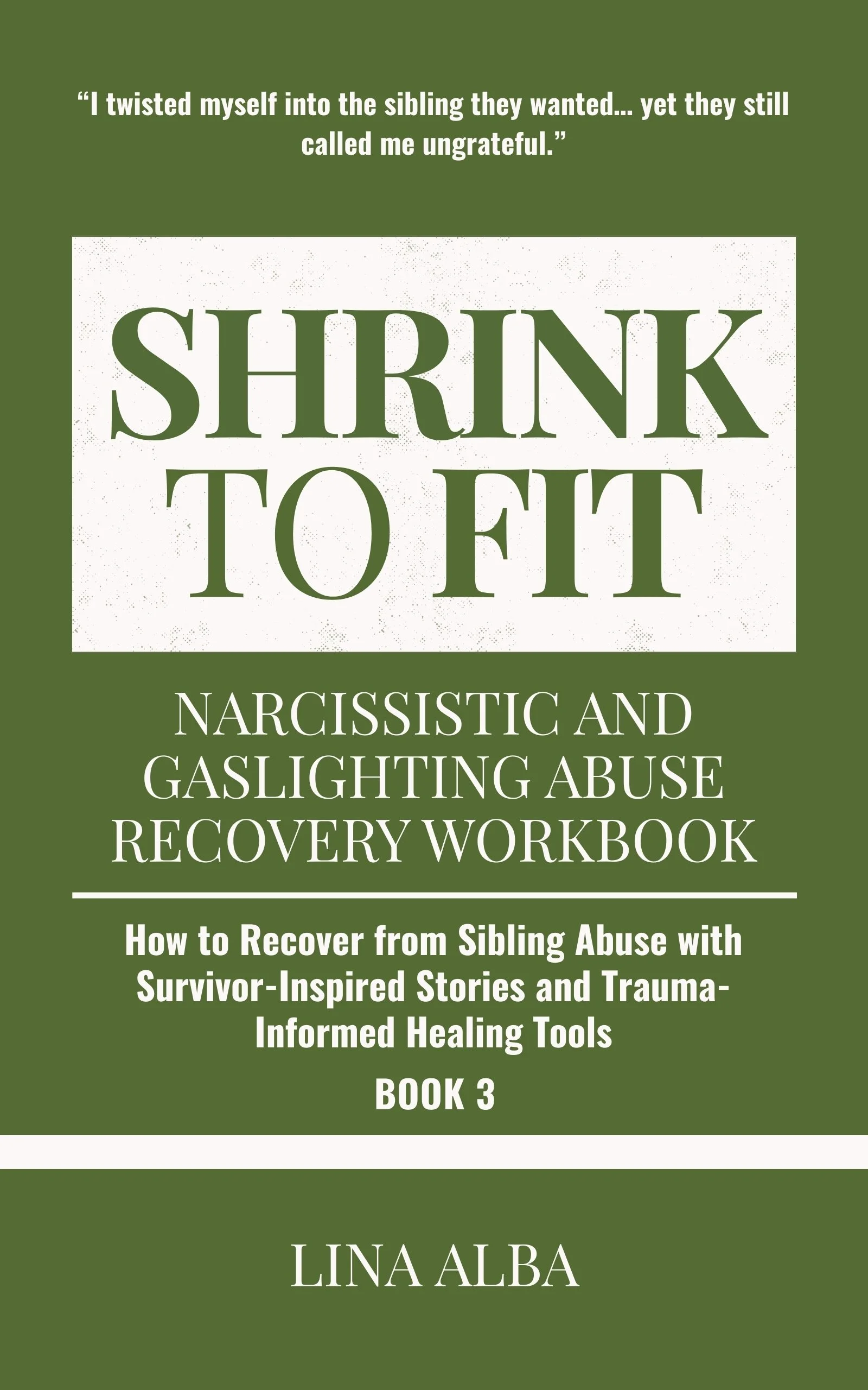 Shrink to Fit Book 3: Narcissistic and Gaslighting Abuse Recovery Workbook – Recovering from Sibling Abuse with Survivor-Inspired Stories and Guided Healing Exercises