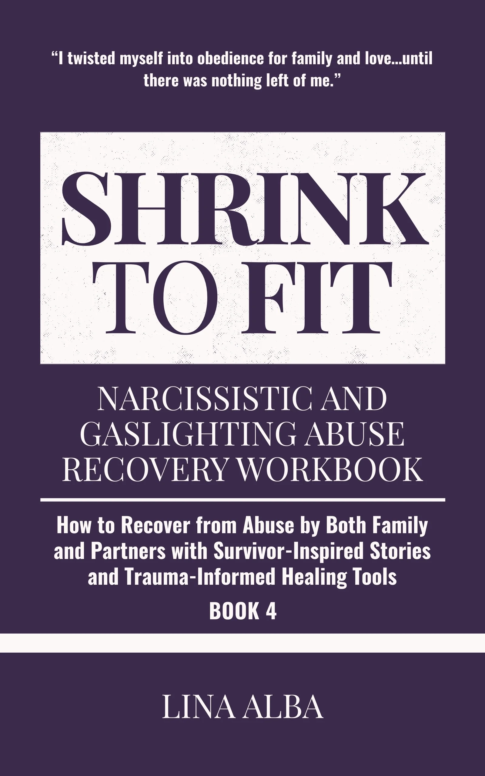 Shrink to Fit Book 4: Narcissistic and Gaslighting Abuse Recovery Workbook – How to Heal from Abuse by Both Family and Romantic Partners with Survivor Stories and Trauma-Informed Tools