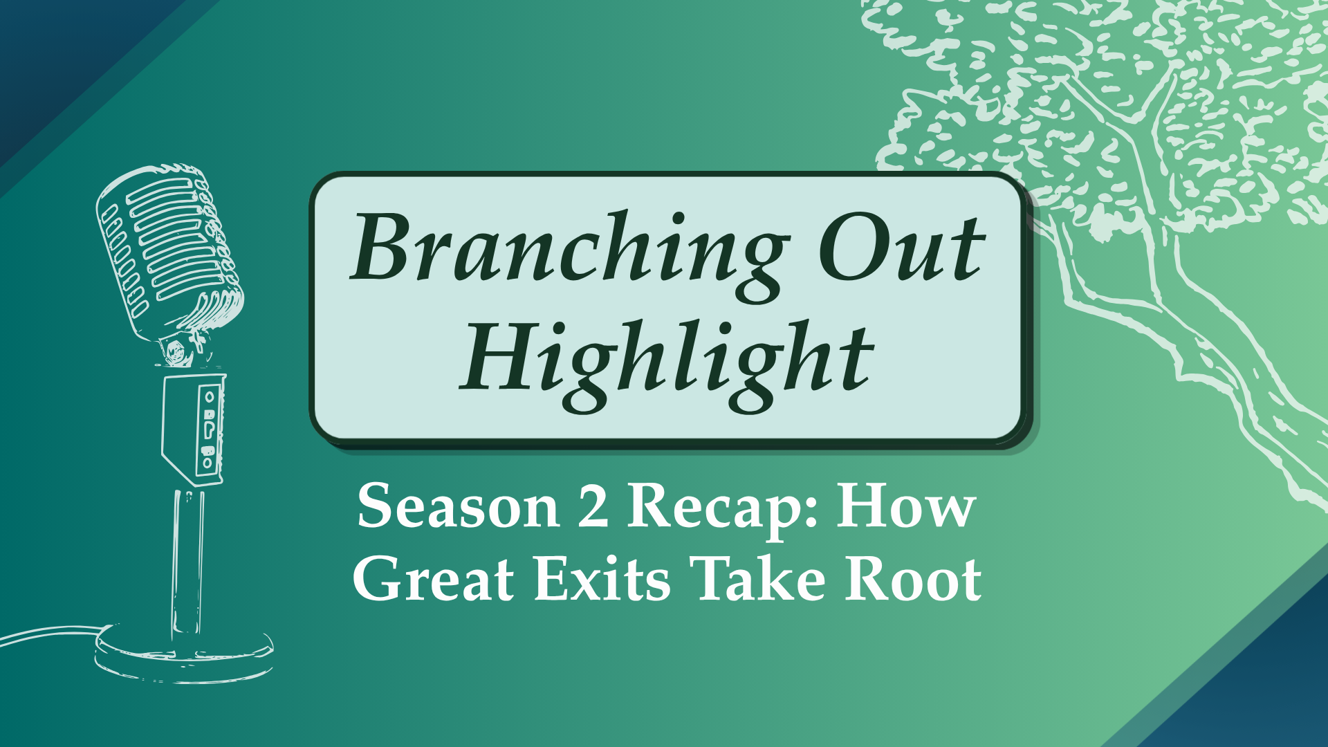How Great Exits Take Root: Our Branching Out Season 2 Recap