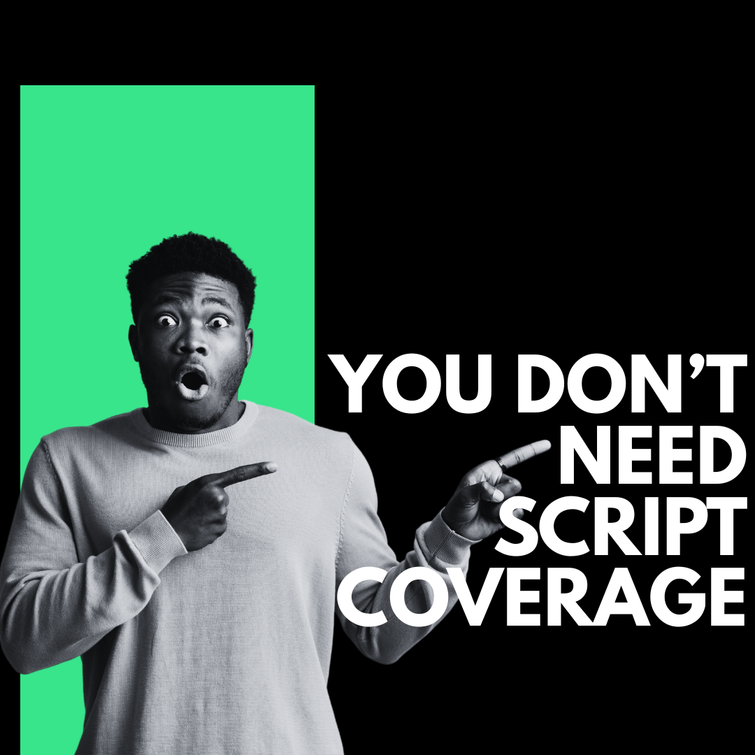 YOU DON’T NEED SCRIPT COVERAGE