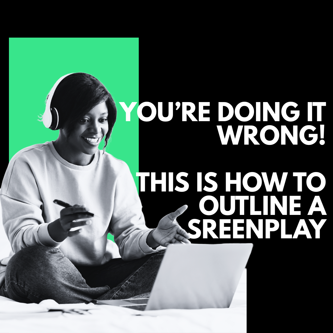 YOU’RE DOING IT WRONG! THIS IS HOW TO OUTLINE A SCREENPLAY.