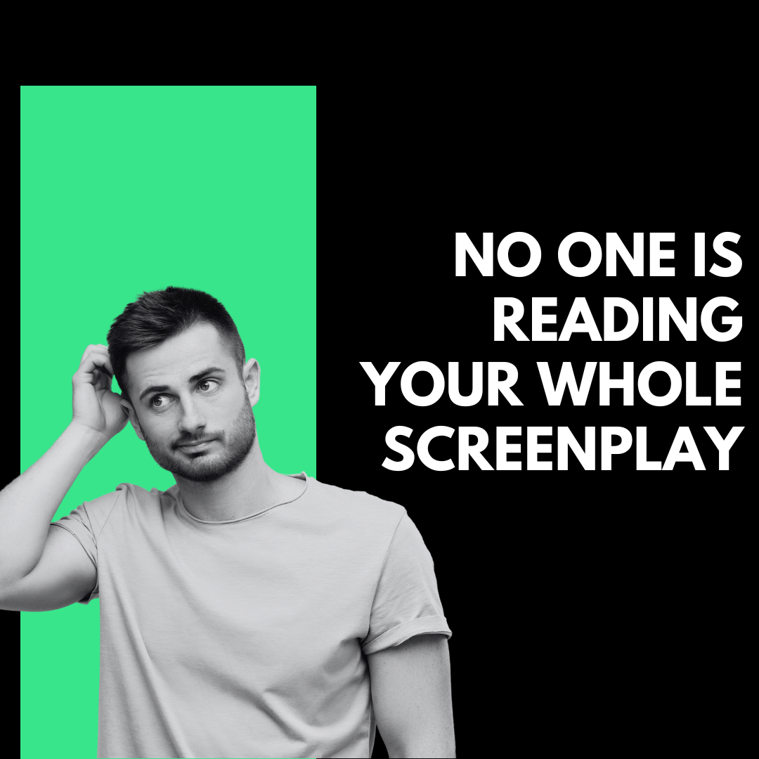 NO ONE IS READING YOUR WHOLE SCREENPLAY