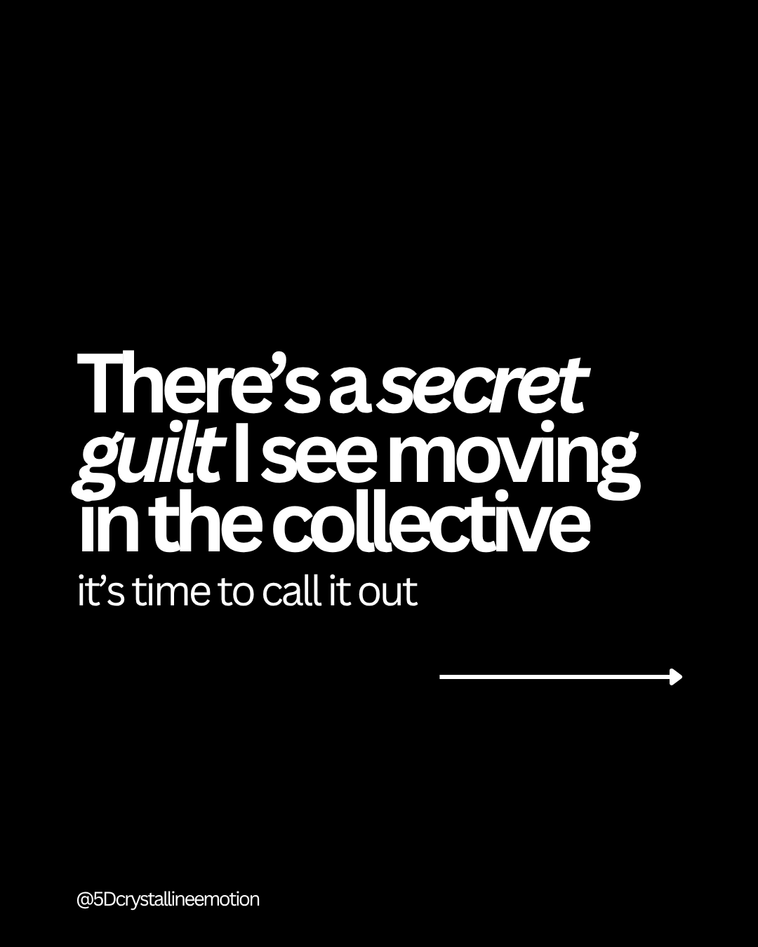 There’s a secret guilt I see moving in the collective - it’s time to call it out