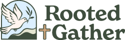 Rooted and Gather