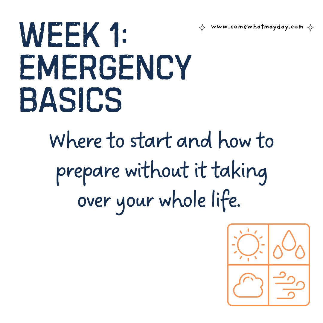 week 1: emergency basics: where to start and how to prepare without it taking over your whole life