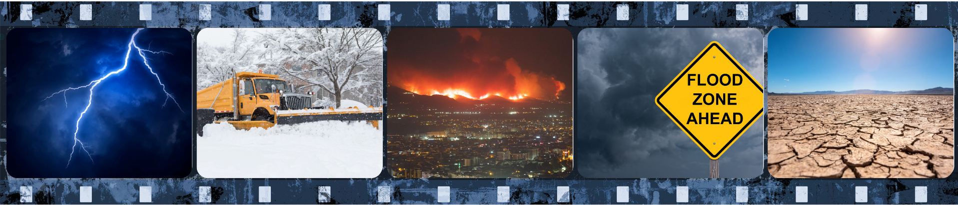 A film strip with five images: lightning in a stormy sky, a snow-covered road with a plow, a wildfire over a city, a yellow flood zone warning sign, and a cracked dry landscape.