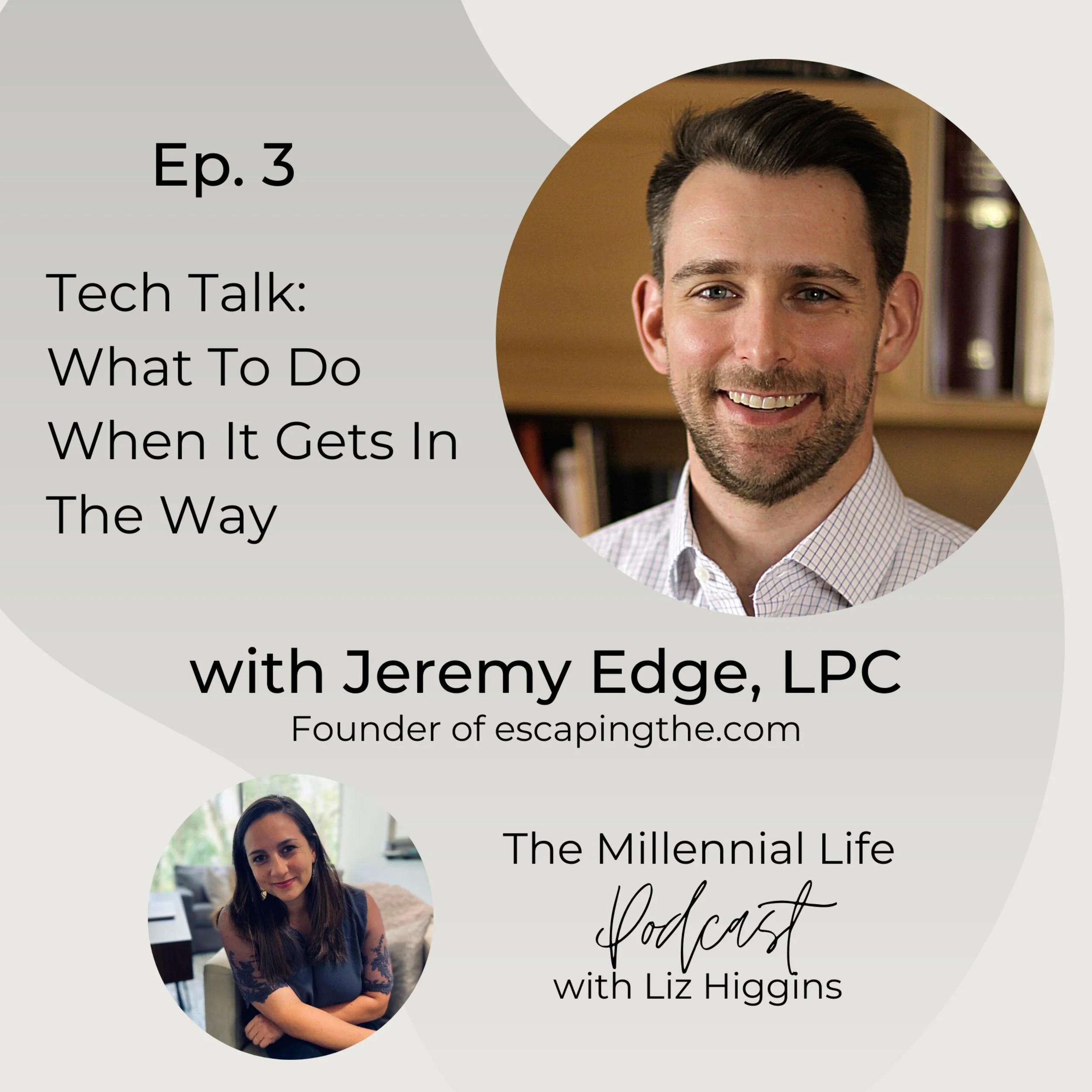 🎧 Episode 3: Tech Talk - What To Do When It Gets In The Way with Jeremy Edge, LPC