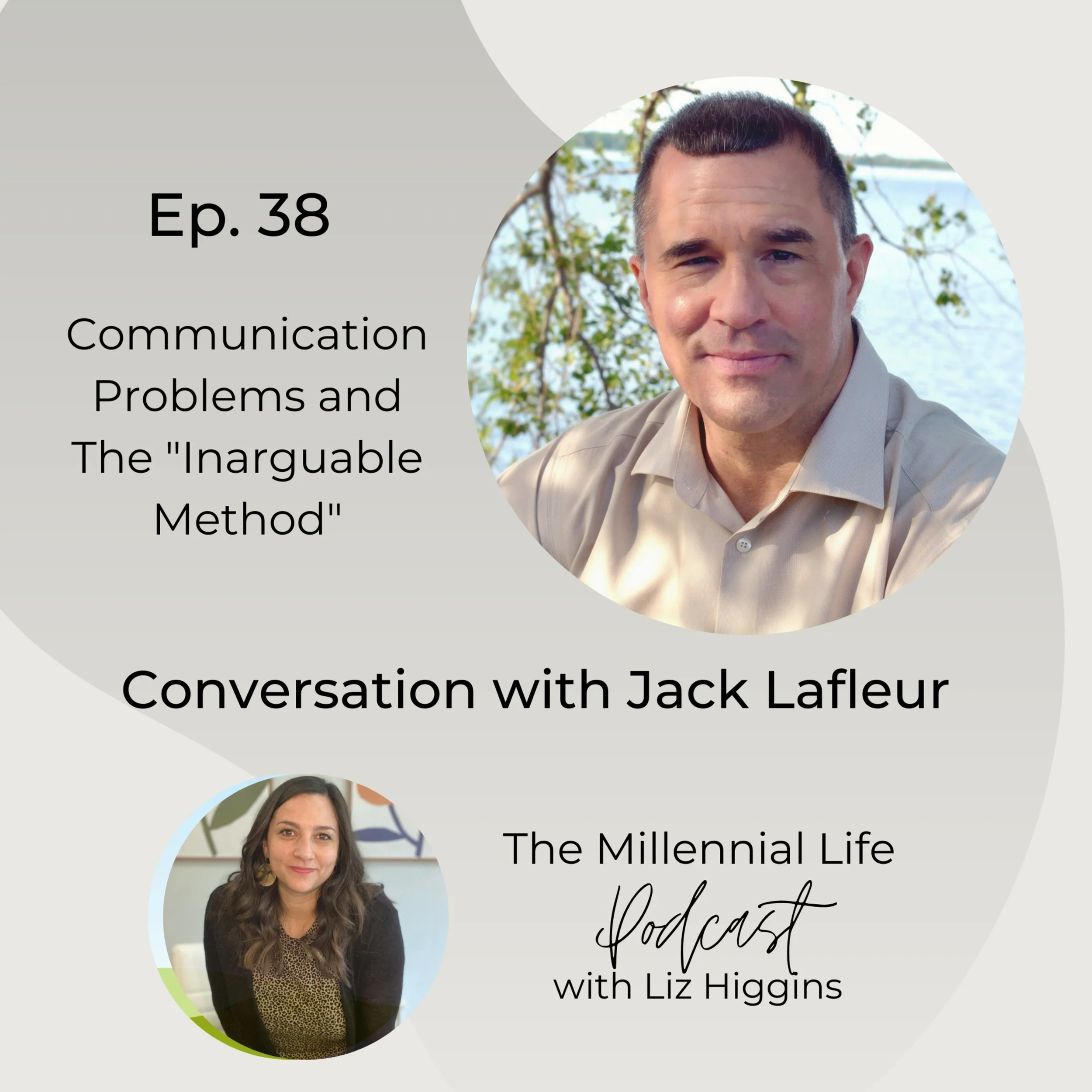 🎧 Episode 38: Communication Problems and The “Inarguable Method” with Jack Lafleur