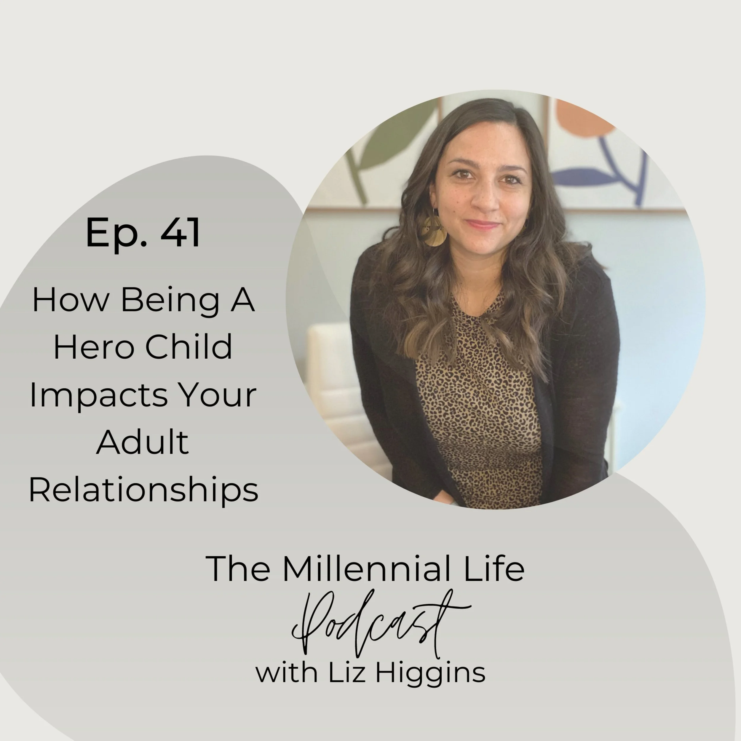 🎧 Episode 41: How Being a Hero Child Impacts Your Adult Relationships with Liz Higgins