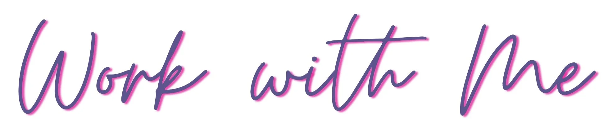 Neon pink and purple cursive text reads 'Work with Me' on a white background.