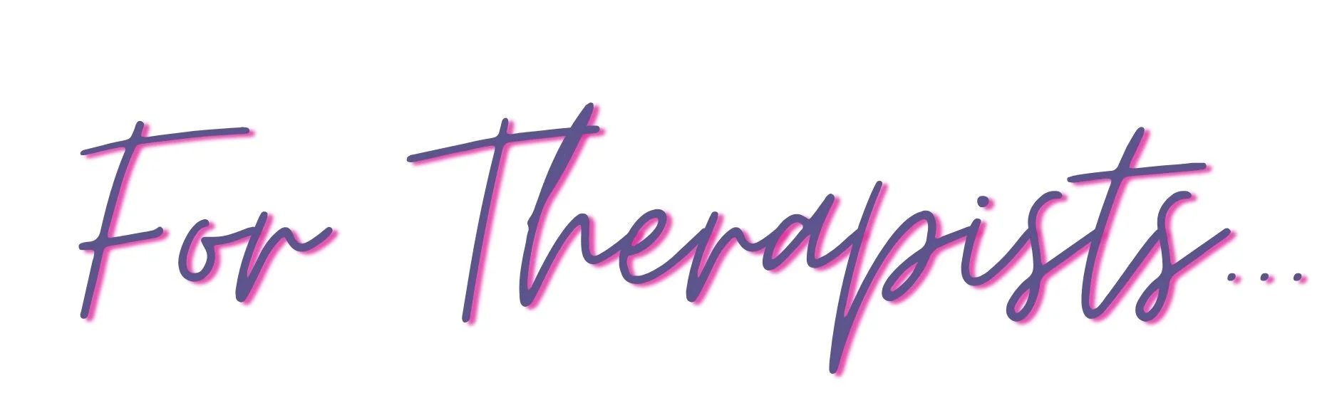 Stylized pink and purple neon script reading "For Therapists..."