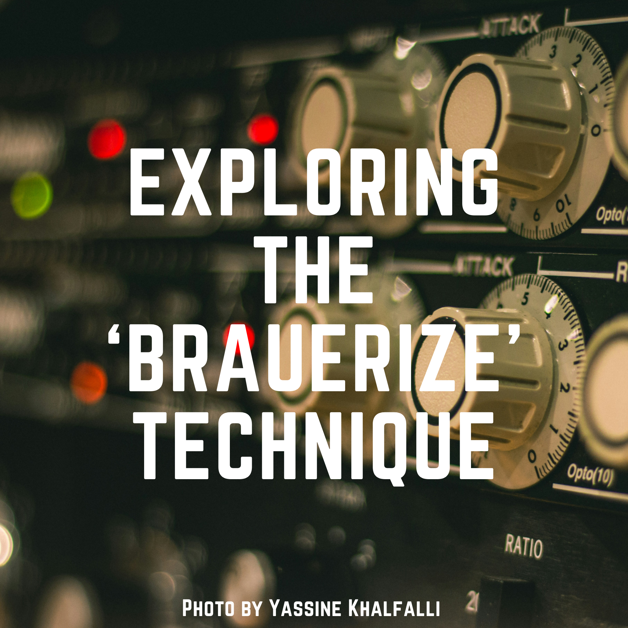 Exploring Michael Brauer’s ‘Brauerize’ Mixing Technique