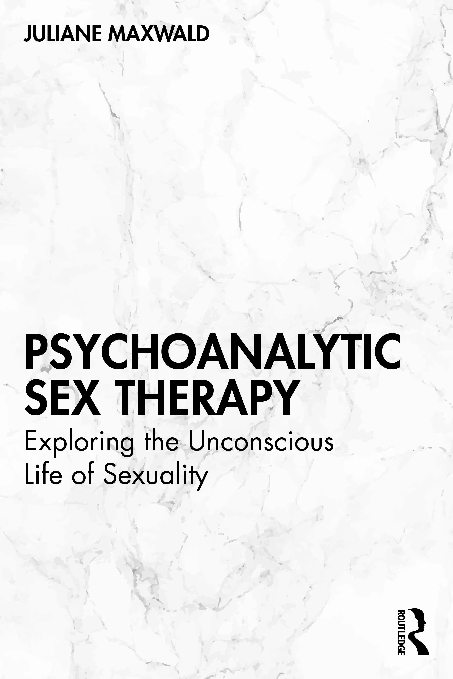 Book cover titled "Psychoanalytic Sex Therapy: Exploring the Unconscious Life of Sexuality" by Juliane Maxwald, with a white marble background and the publisher's logo at the bottom right corner.