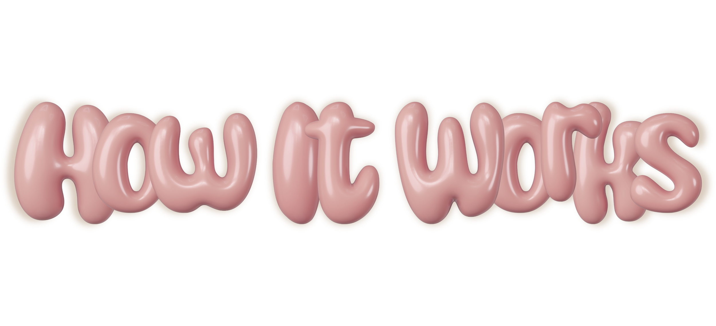 Text that says "How it works" in a pink, balloon-like font with a glossy, soft appearance and a slight shadow.