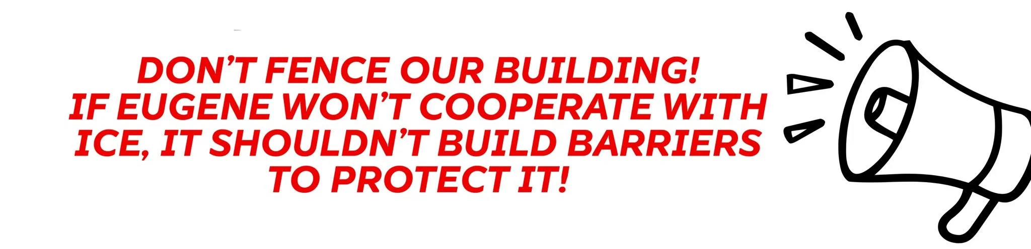 Don't fence our building! If Eugene won't cooperate with ICE, it shouldn't build barriers to protect it!