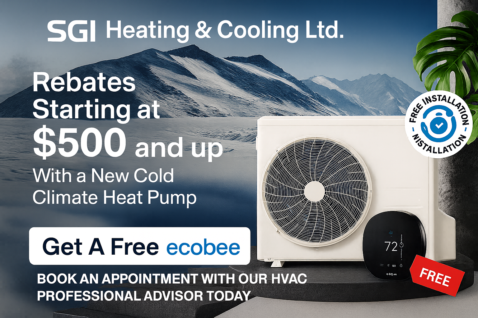 Advertisement for SGI Heating & Cooling Ltd. featuring a snowy mountain landscape in the background. Text promoting rebates starting at $500 for a new cold climate heat pump, with free installation and a free ecobee thermostat. A picture of a white heat pump unit and a black digital thermostat displaying 72 degrees. A green plant in the upper right corner.