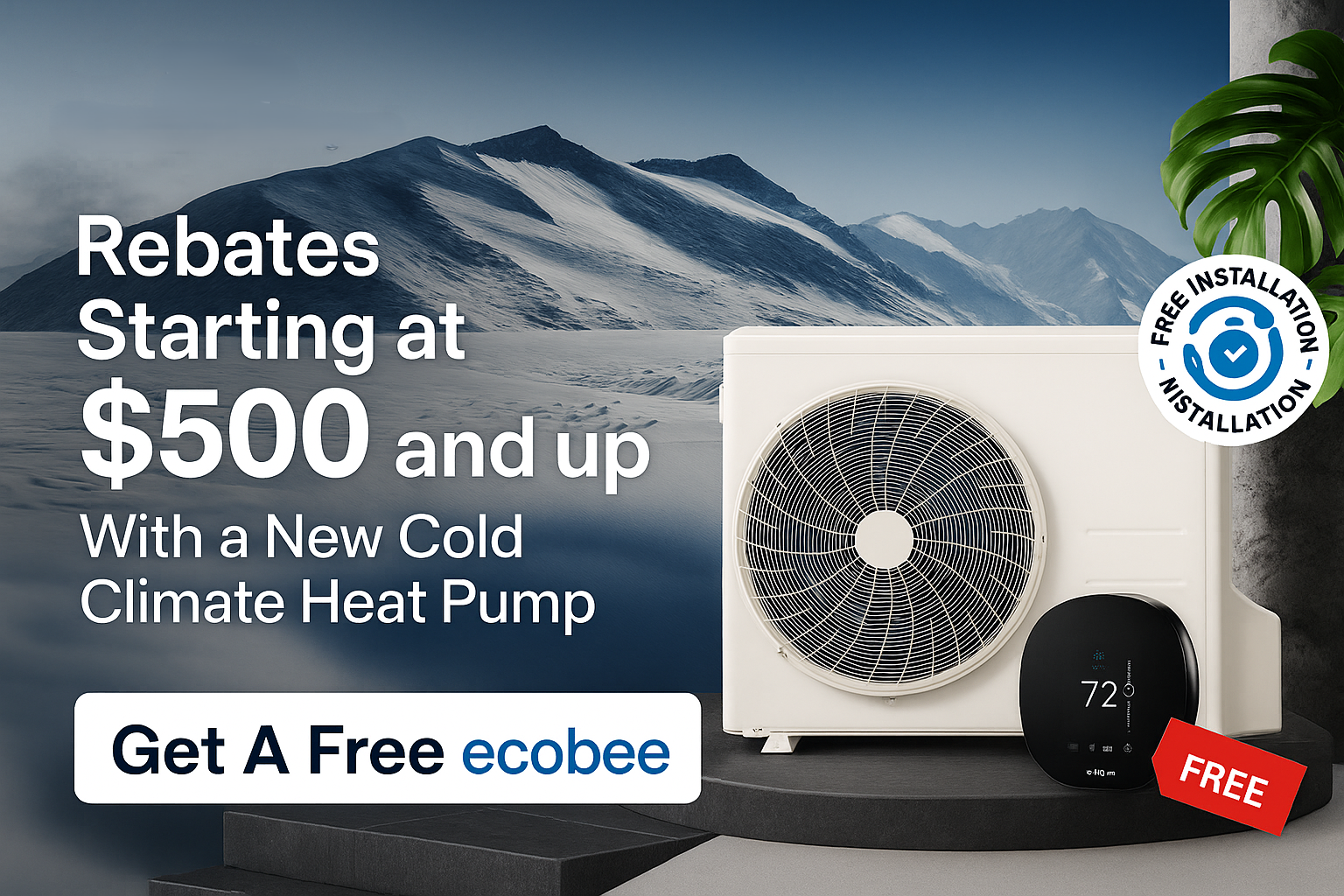 Advertisement for hot cold climate heat pump with discounts starting at $500, featuring a mountain landscape background, and a heat pump unit with a digital thermostat display showing 72 degrees, accompanied by a green plant and a sticker indicating free installation and a free ecobee device.