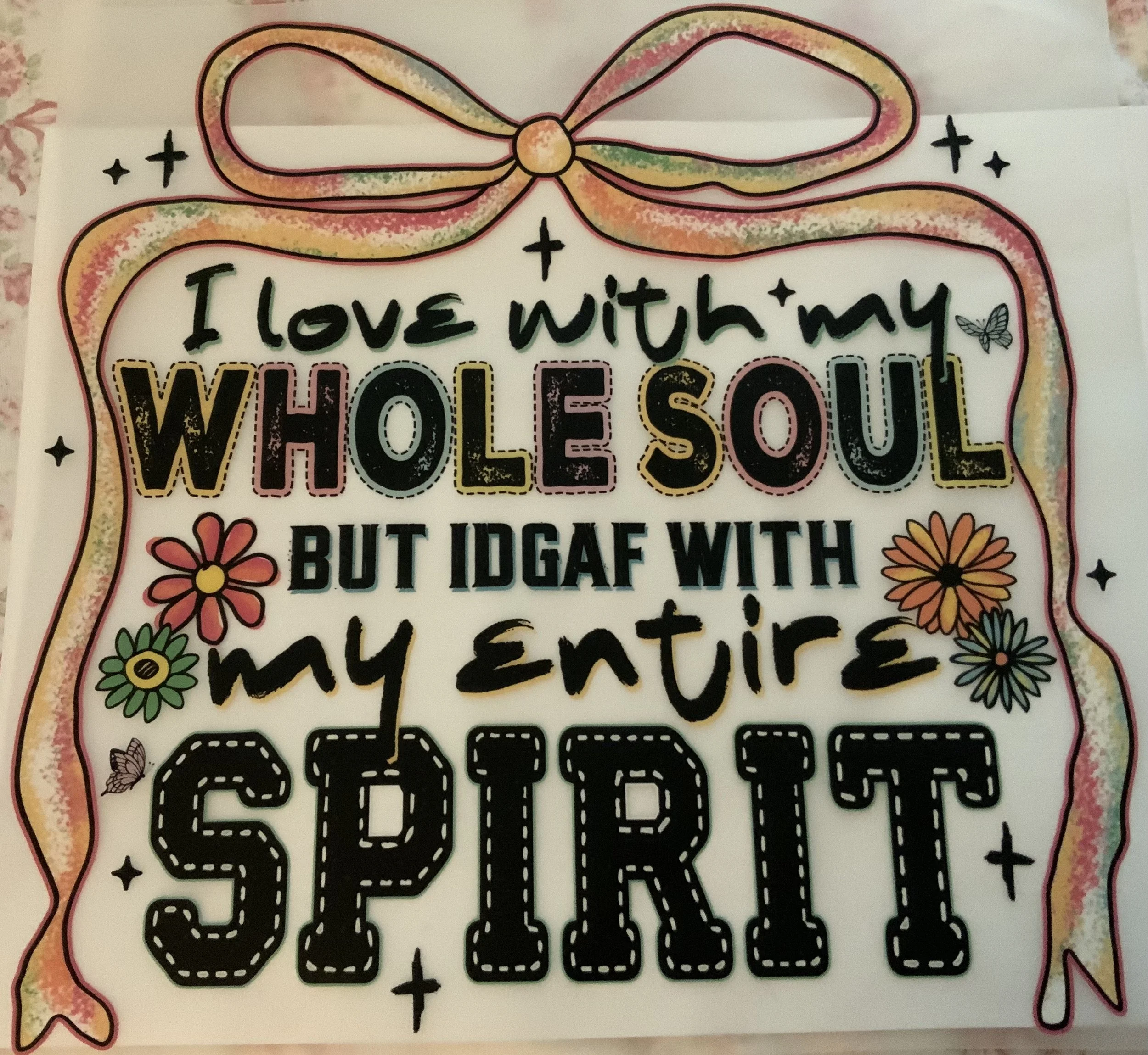 I love with my WHOLE SOUL, BUT IDGAF WITH my entire SPIRIT shirt transfer