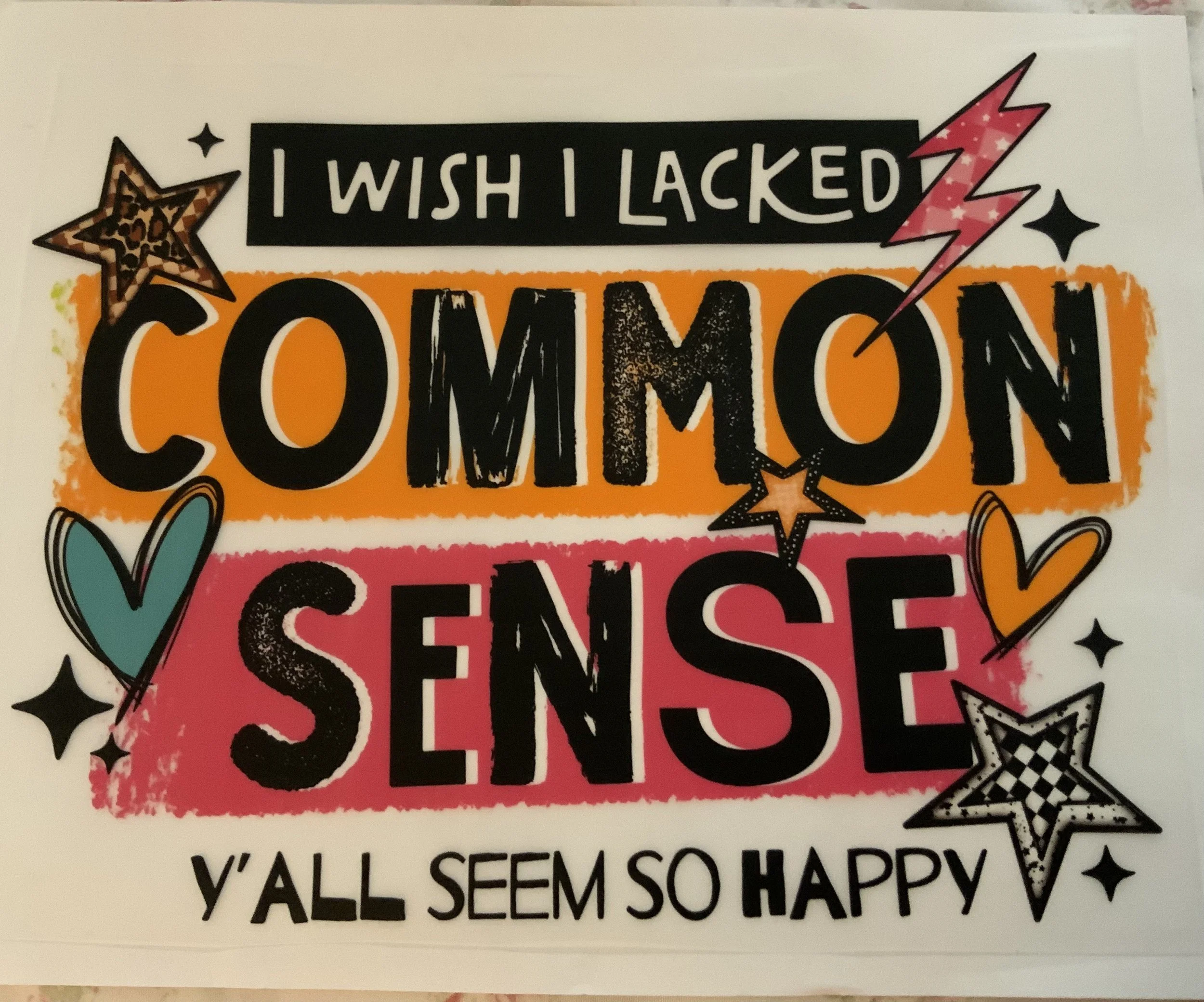 I Wish I Lacked COMMON SENSE Y'all Seem So Happy shirt transfer