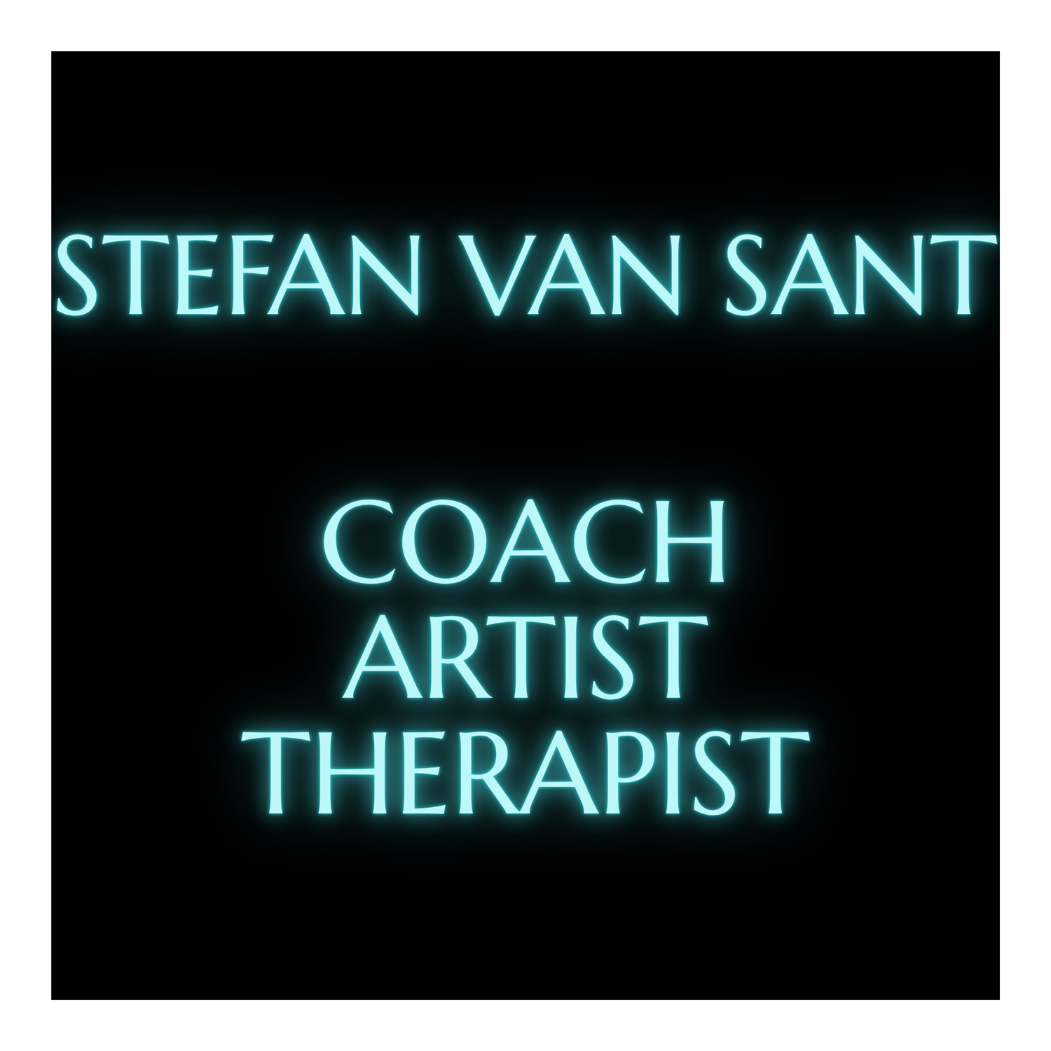 Stefan Van Sant - Coach. Therapist. Artist.