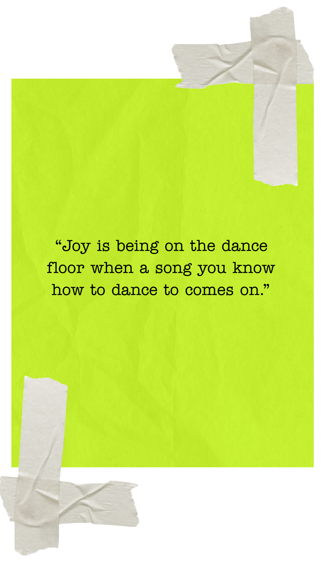 An inspirational quote on a neon yellow background, taped with pieces of white tape at the corners.