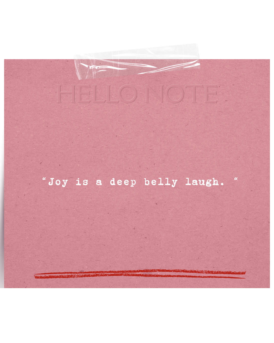 Pink note card with the words 'HELLO NOTE' embossed at the top, a quote that reads 'Joy is a deep belly laugh,' and a squiggly red line at the bottom, with a piece of clear tape at the top.