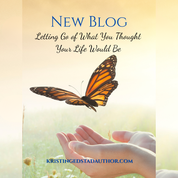 Letting Go of What You Thought Your Life Would Be