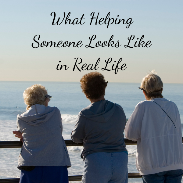 What Helping Someone Looks Like in Real Life