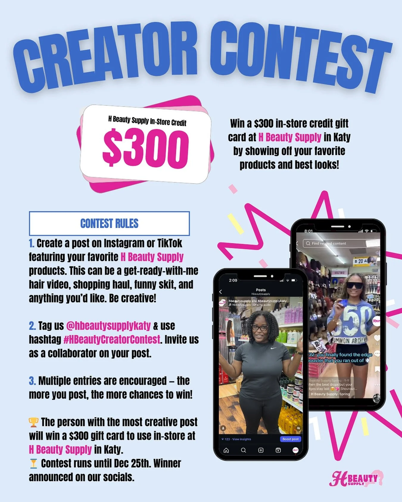 $300 IN-STORE GIFT CARD CREATOR CONTEST ✨
We want to see you show off your favorite H Beauty Supply looks & products! 💖
How to enter:
1️⃣ Create a post on Instagram or TikTok featuring your favorite H Beauty Supply products. This can be a get-r