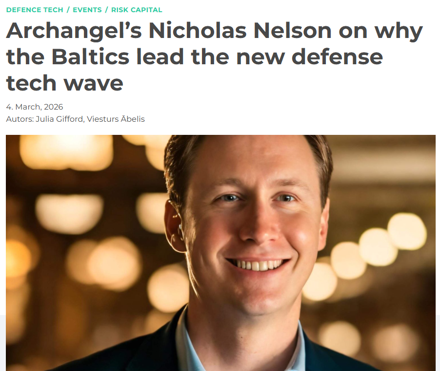 Archangel’s Nicholas Nelson on why the Baltics lead the new defense tech wave