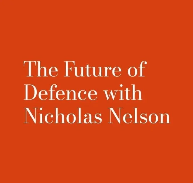 The Future of Defence: Expert Perspectives with Nicholas Nelson