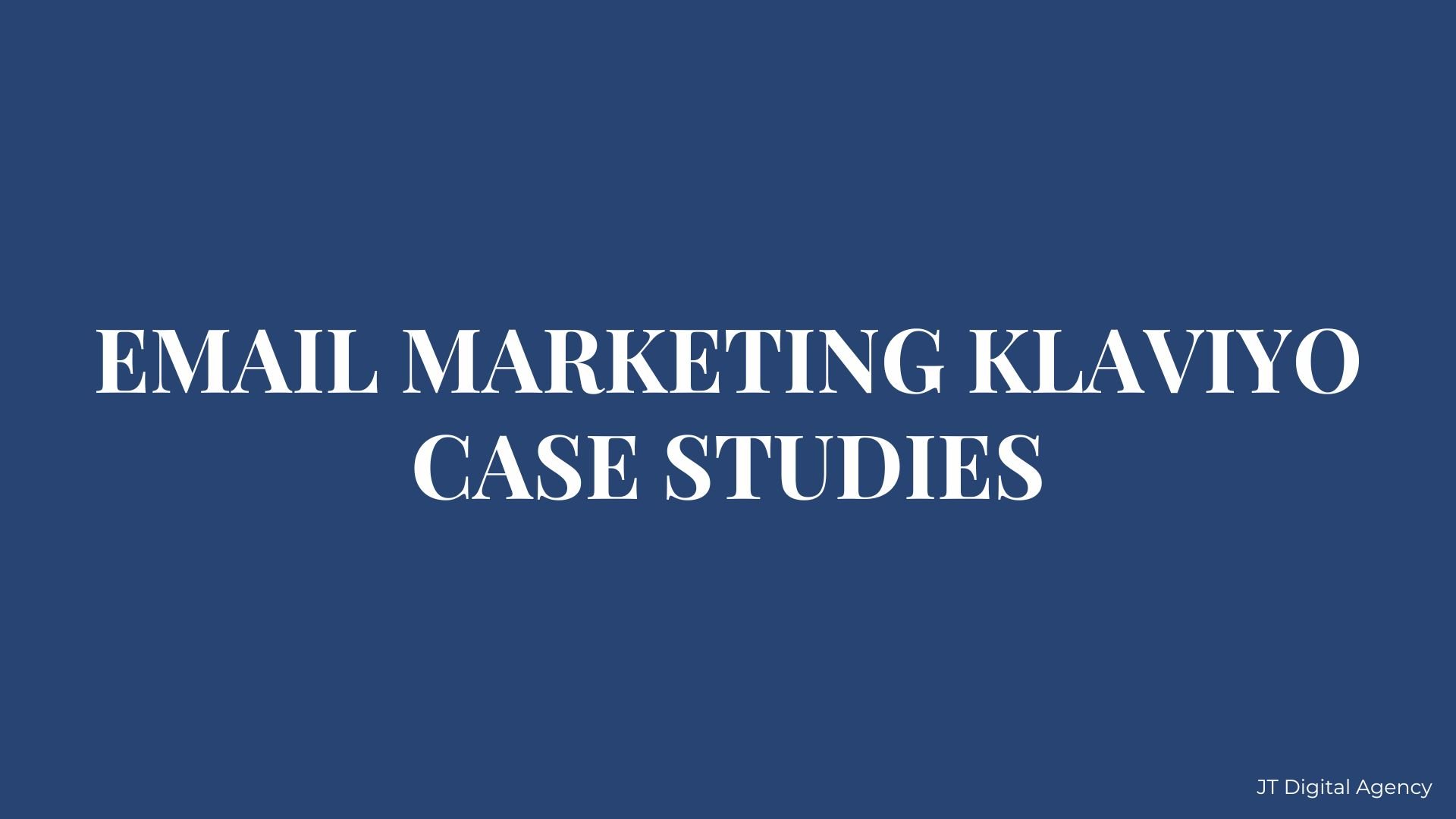 Slide with dark blue background and white text reading 'Email Marketing Klaivyo Case Studies'. Small text at bottom right corner states 'JT Digital Agency'.