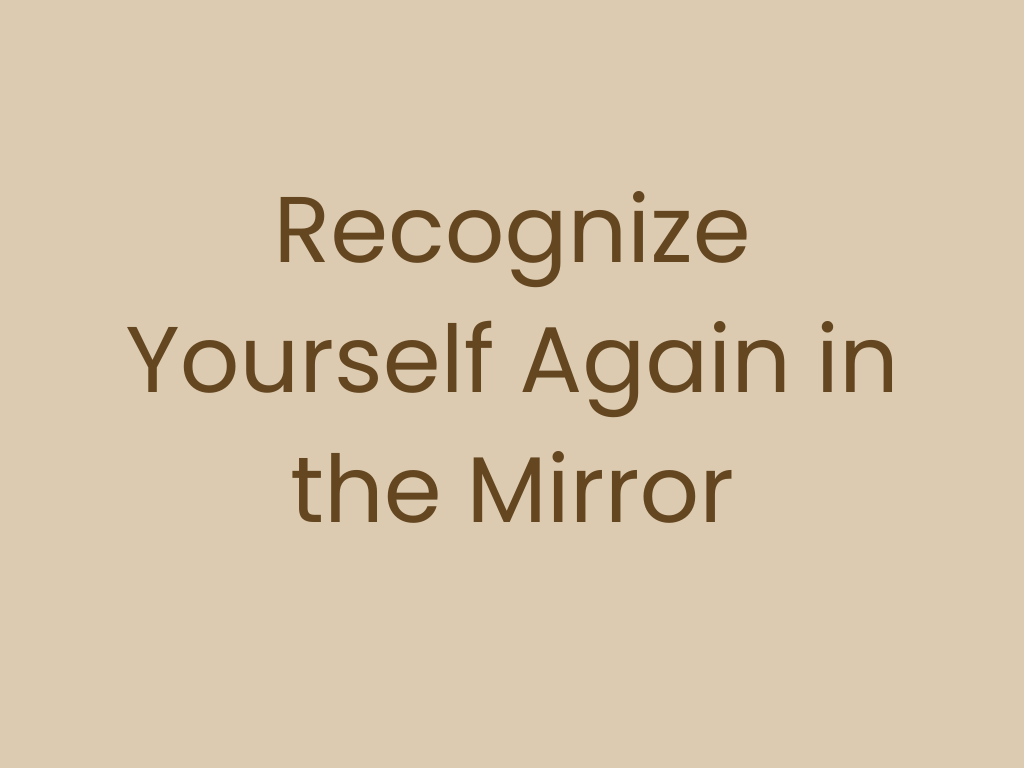 Inspirational quote on a beige background that reads: 'Recognize Yourself Again in the Mirror' in large brown text.