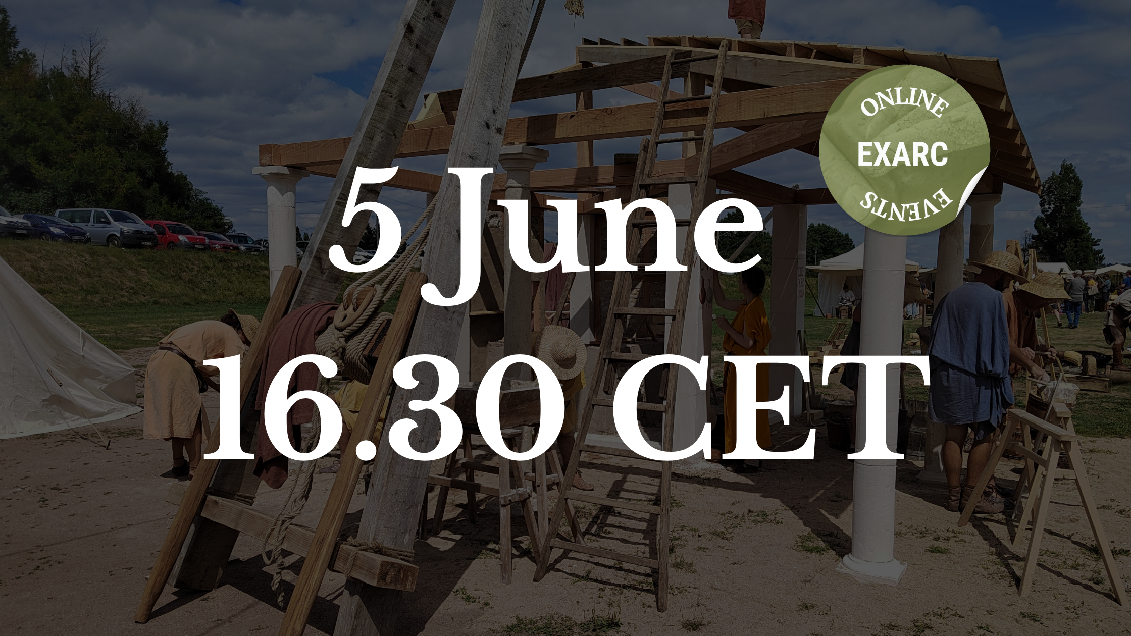 EXARC's Online Events - “Caught in the Middle: Roman Construction, Between Experimental Archaeology and&nbsp;Cultural Mediation”