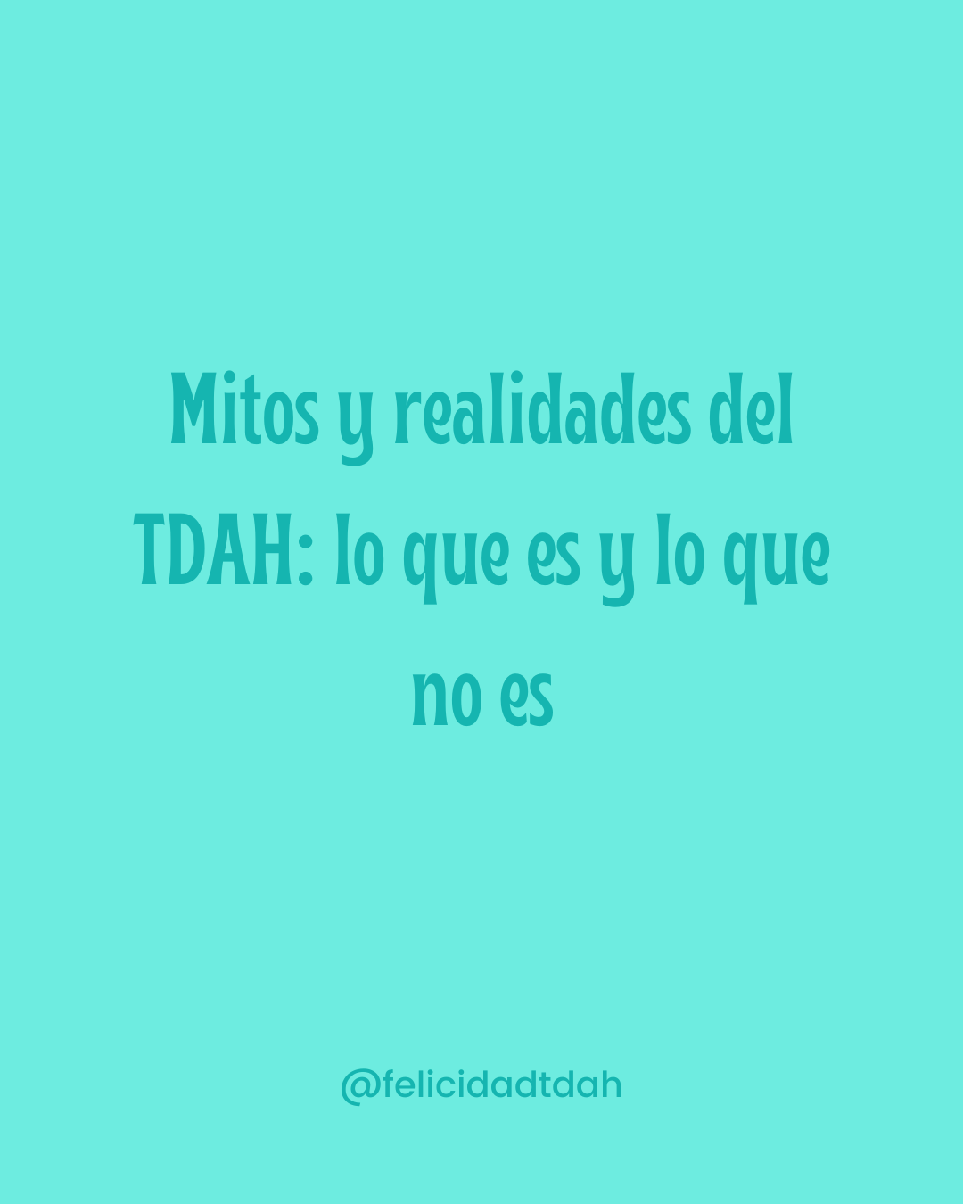 Mitos y realidades del TDAH:
lo que es y lo que no es