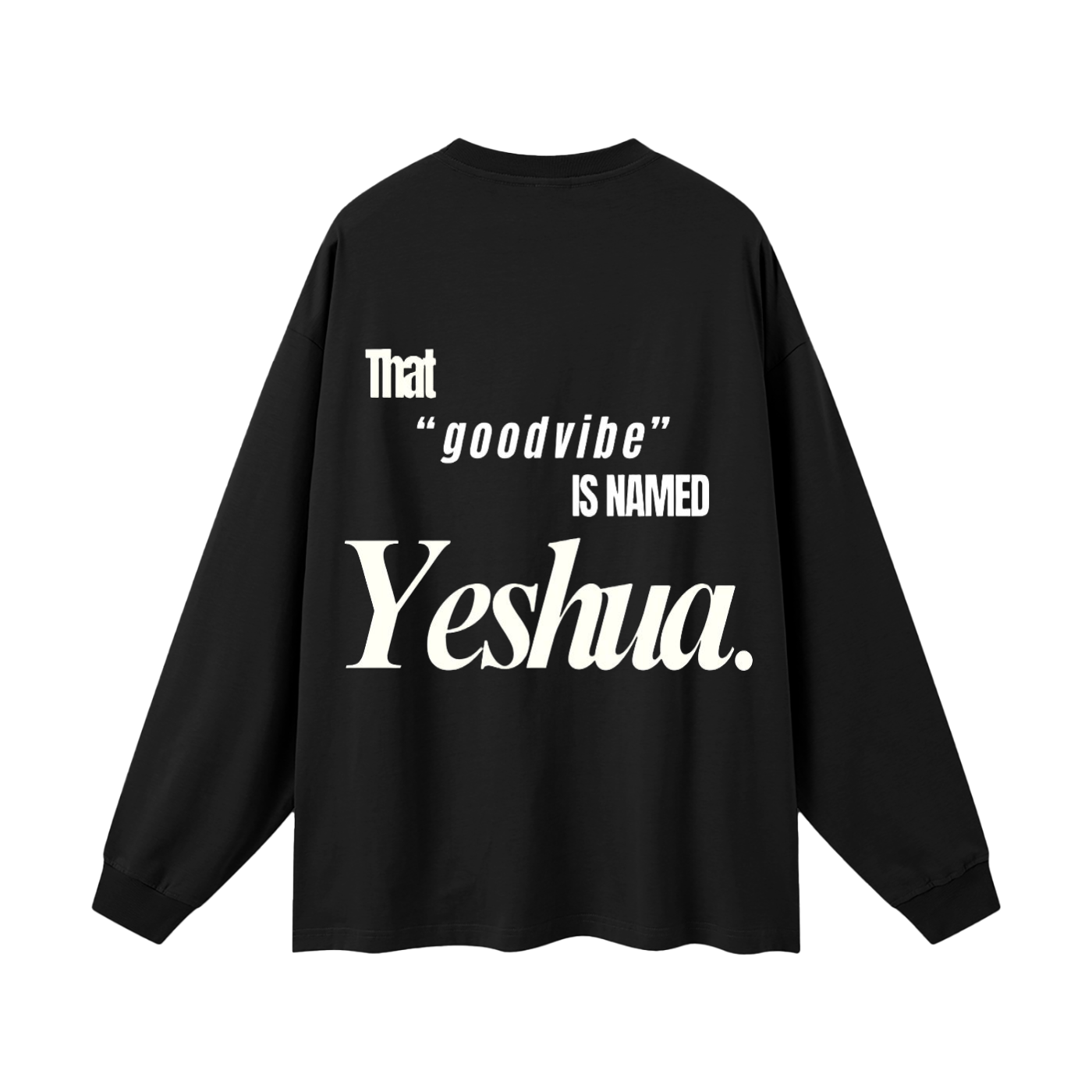 THAT GOOD VIBE IS NAMED YESHUA – LONG SLEEVE TEE