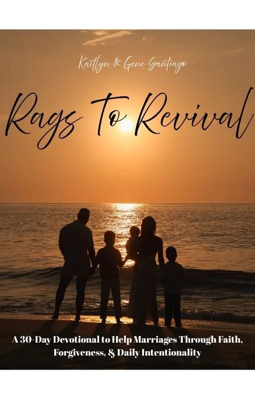 Rags to Revival: A 30-Day Devotional To Help Marriages Thrive Through Faith, Forgiveness, & Daily Intentionality