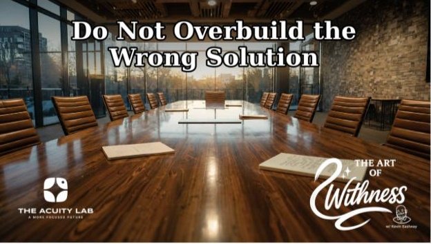 Edition No. 49 - Do Not Overbuild the Wrong Solution