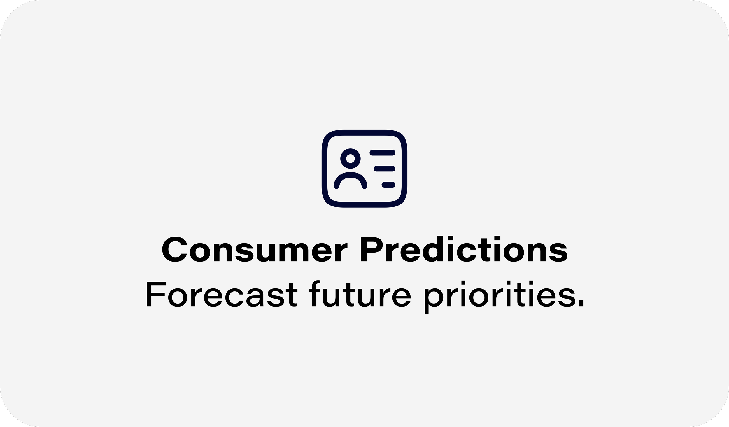 Consumer Predictions. Forecare future priorities.