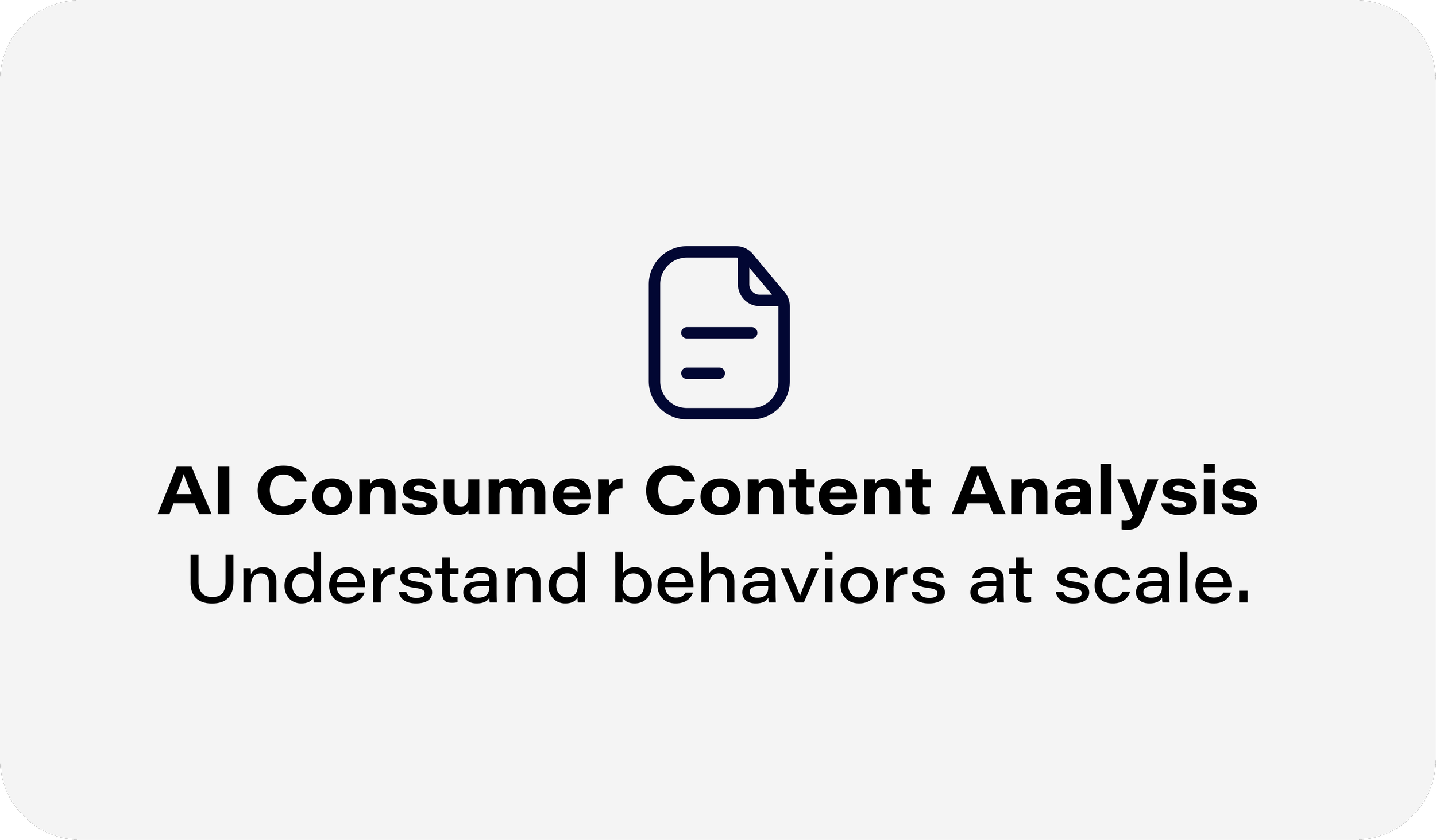 AI Consumer Content Analysis. Understand behaviors at scale