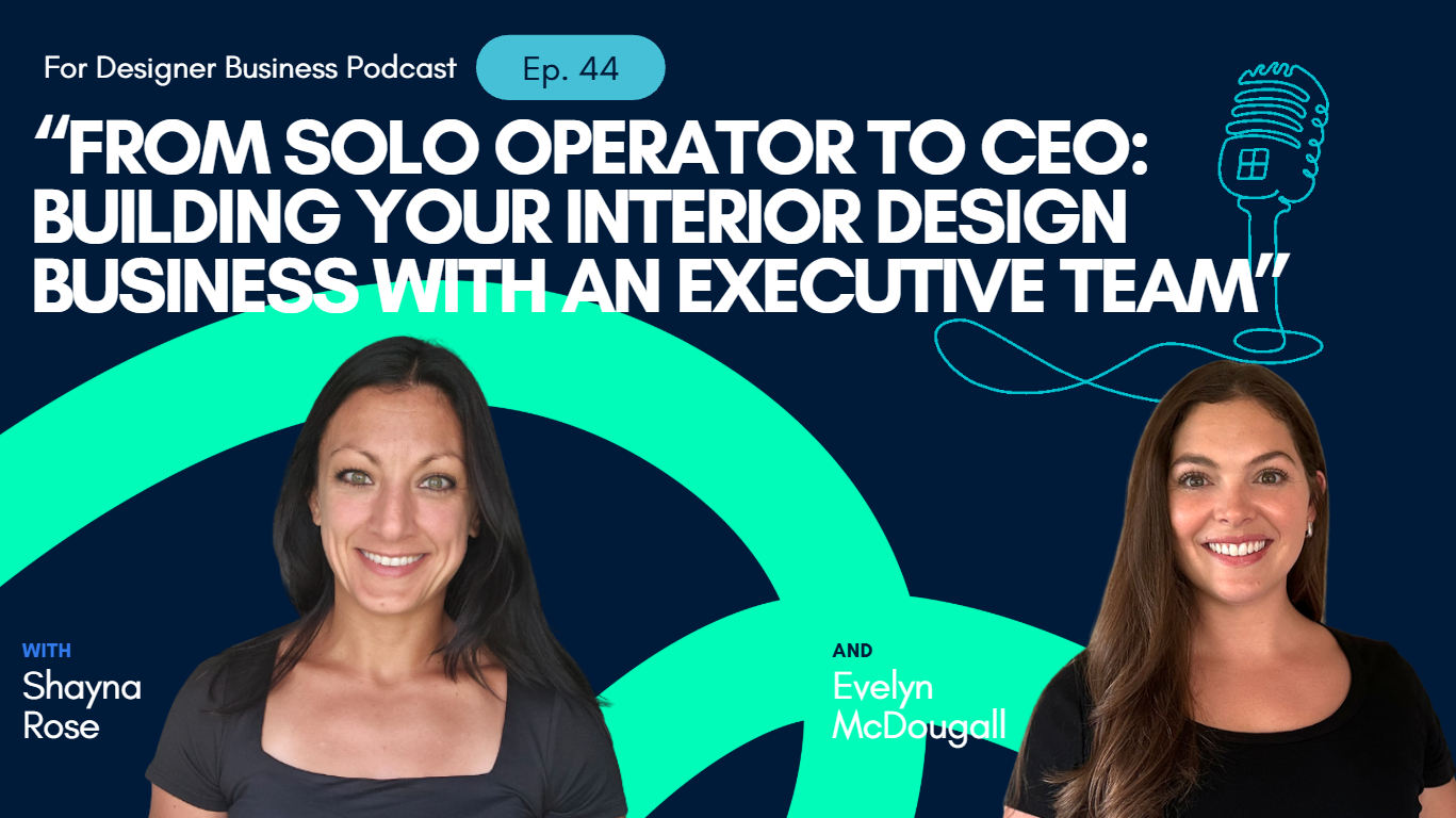 From Solo Operator to CEO: Building Your Interior Design Business With an Executive Team