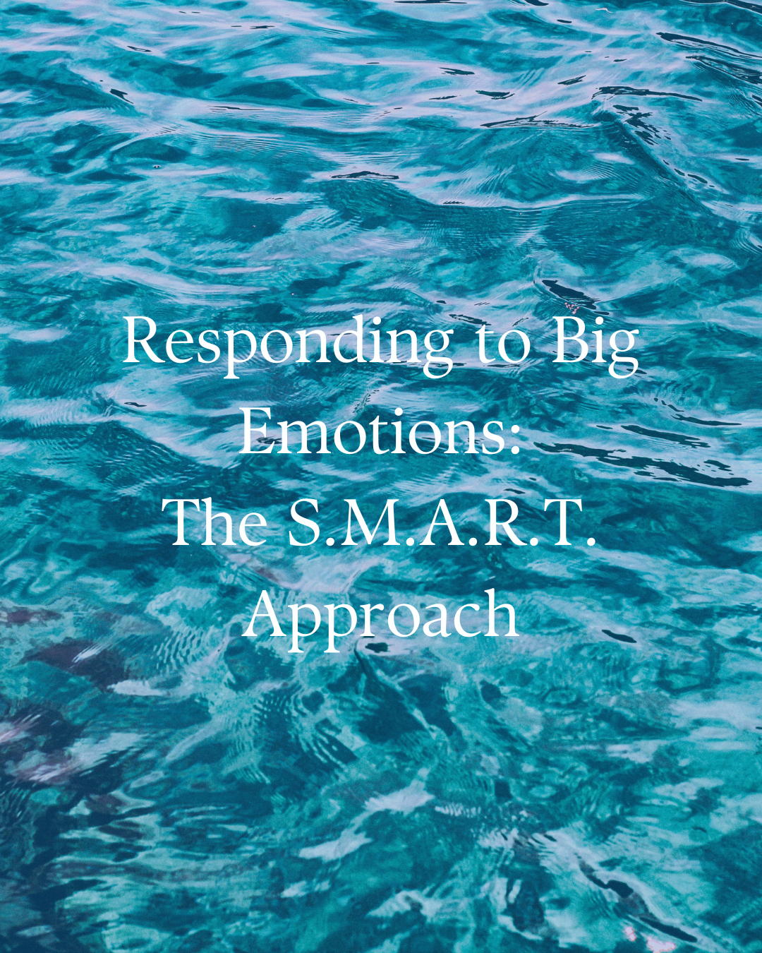 Responding to Big Emotions: The S.M.A.R.T. Approach for Parents