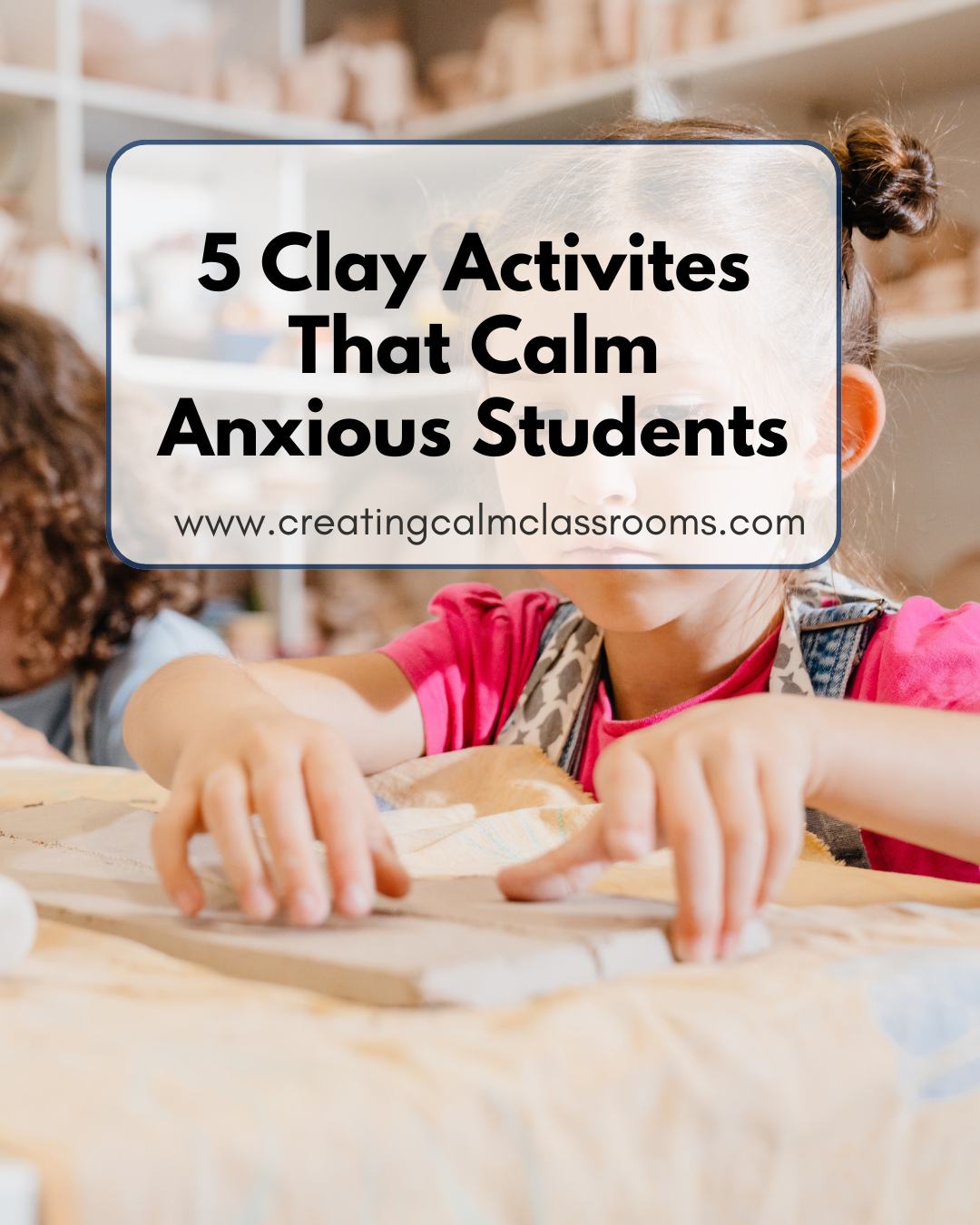 5 Clay Activities to Calm Anxious Students